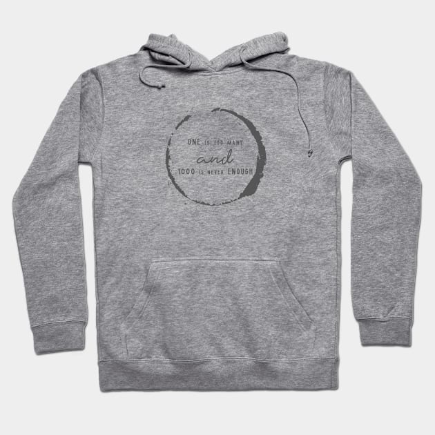 One is Too Many, 1000 Never Enough Hoodie by JodyzDesigns